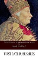 The Civilisation of the Renaissance in Italy di Jacob Burckhardt edito da Createspace