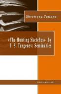 "The Hunting Sketches" by I. S. Turgenev: Seminaries di Sh35 Tatiana Vasilievna Shvetsova edito da Createspace