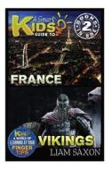 A Smart Kids Guide to France and Vikings: A World of Learning at Your Fingertips di Liam Saxon edito da Createspace