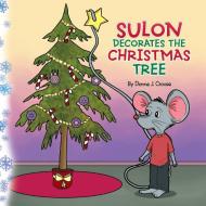 Suloon Decorates The Christmas Tree di Donna Crouse edito da Xlibris