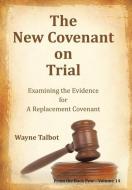 The New Covenant on Trial di Wayne Talbot edito da Xlibris
