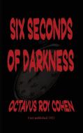 Six Seconds of Darkness di Octavus Roy Cohen edito da Black Curtain Press