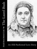 The Laurel Bush: An Old-Fashioned Love Story di Dinah Maria Mulock Craik edito da Createspace