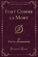 Fort Comme La Mort (Classic Reprint) di Guy De Maupassant edito da Forgotten Books