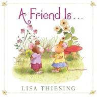 A Friend Is... di Lisa Thiesing edito da ALADDIN