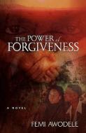 The Power of Forgiveness di Femi Awodele edito da XULON PR