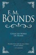 E. M. Bounds: Collected Works on Prayer di Edward M. Bounds edito da Whitaker Distribution