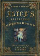 Alice's Adventures Under Ground di Lewis Carroll, Charles Santore edito da Sterling Publishing Co Inc