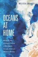 Oceans At Home di Melissa Gniadek edito da University Of Massachusetts Press