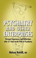 Psychiatry and Other Enterprises: Personal Experiences and Reflections After 57 Years in the Field of Psychiatry di Nelson Borelli edito da Two Harbors Press