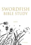 Swordfish Bible Study: James di Ty Buckle edito da XULON PR