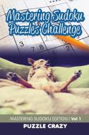Mastering Sudoku Puzzles Challenge Vol 1 di Puzzle Crazy edito da Puzzle Crazy