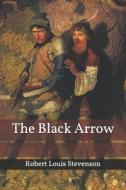 The Black Arrow di Robert Louis Stevenson edito da Independently Published