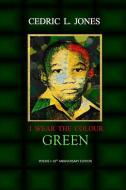 I Wear the Colour Green: 10th Anniversary Edition di Cedric L. Jones edito da SOUTHEAST MISSOURI ST UNIV