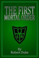 The First Mortal Order di Robert Duke edito da LIGHTNING SOURCE INC
