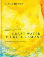 Crazy Water, Pickled Lemons di Diana Henry edito da Octopus Publishing Group