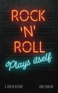Rock 'n' Roll Plays Itself: A Screen History di John Scanlan edito da REAKTION BOOKS
