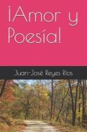 !Amor Y Poesia! di Reyes Rios Juan-Jose Reyes Rios edito da Independently Published