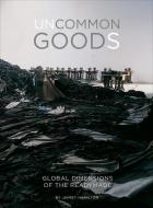 Uncommon Goods - Global Dimensions of the Readymade di Jaimey Hamilton edito da University of Chicago Press