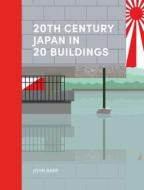 20th Century Japan In 20 Buildings di John Barr edito da Lund Humphries Publishers Ltd