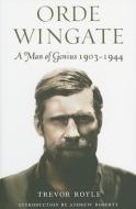 Orde Wingate: a Man of Genius, 1903-1944 di Trevor Royle edito da Pen & Sword Books Ltd