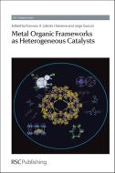 Metal Organic Frameworks as Heterogeneous Catalysts: Rsc edito da ROYAL SOCIETY OF CHEMISTRY