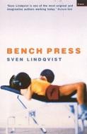Bench Press di Sven Lindqvist edito da Granta Books