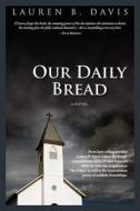 Our Daily Bread di Lauren B. Davis edito da Wordcraft of Oregon