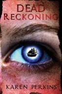 Dead Reckoning di Karen Perkins edito da LionheART Publishing House