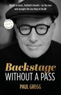 Backstage Without A Pass di Paul Gregg edito da Whitefox Publishing Ltd