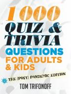 1000 Quiz And Trivia Questions For Adults & Kids: The (post) pandemic edition di Tom Trifonoff edito da VIVID PUB
