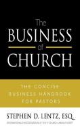 THE BUSINESS OF CHURCH: THE CONCISE BUSI di STEPHEN D. LENTZ edito da LIGHTNING SOURCE UK LTD