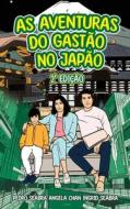 As Aventuras Do Gastão No Japão 2a Edição di Ingrid Seabra, Pedro Seabra, Angela Chan edito da Nonsuch Media Pte. Ltd.