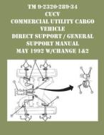 TM 9-2320-289-34 CUCV Commercial Utility Cargo Vehicle Direct Support / General Support Manual May 1992 w/Change 1&2 di Us Army edito da Ocotillo Press