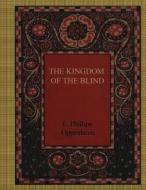 The Kingdom of the Blind di E. Phillips Oppenheim edito da Createspace Independent Publishing Platform