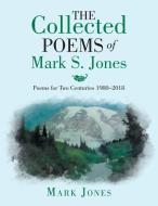 The Collected Poems of Mark S. Jones di Mark Jones edito da Xlibris US