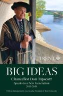 Big Ideas: Chancellor Don Tapscott Speaks to a New Generation di Don Tapscott edito da BARLOW PUB