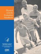 Physical Activity Evaluation Handbook di Centers for Disease Control, U. S. Department of HHS edito da Independently Published