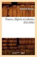 France, Algérie Et Colonies (Éd.1886) di Reclus O. edito da Hachette Livre - Bnf