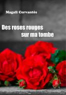 Des roses rouges sur ma tombe di Magali Cervantès edito da Books on Demand