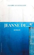Jeanne De... di Claire Le Guellaff edito da Books on Demand