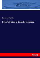 Delsarte System of Dramatic Expression di Genevieve Stebbins edito da hansebooks