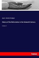 History of the Reformation in the Sixteenth Century di Jean H. Merle d'Aubigné edito da hansebooks