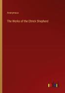 The Works of the Eltrick Shepherd di Anonymous edito da Outlook Verlag