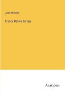 France Before Europe di Jules Michelet edito da Anatiposi Verlag