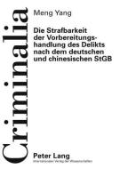 Die Strafbarkeit der Vorbereitungshandlung des Delikts nach dem deutschen und chinesischen StGB di Meng Yang edito da Lang, Peter GmbH