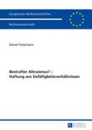 Bestrafter Altruismus? - Haftung aus Gefälligkeitsverhältnissen di Daniel Holzmann edito da Lang, Peter GmbH