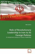 Role of Revolutionary Leadership in Iran to its Foreign Policies di Aida Latorre edito da VDM Verlag