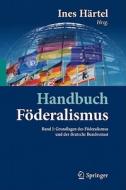Handbuch Föderalismus 01 Föderalismus als demokratische Rechtsordnung und Rechtskultur in Deutschland, Europa und der We edito da Springer-Verlag GmbH