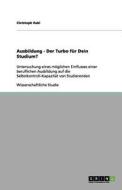 Ausbildung - Der Turbo für Dein Studium? di Christoph Rabl edito da GRIN Verlag